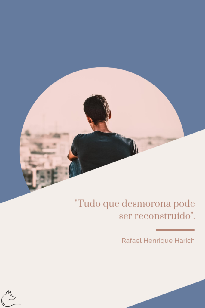 Tudo que desmorona pode ser reconstruído