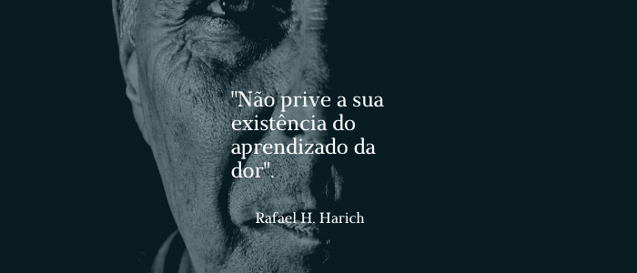 Não prive a sua existência do aprendizado da dor