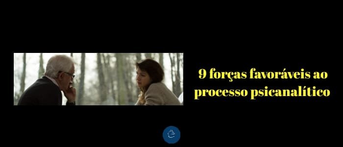 9 forças favoráveis ao processo psicanalítico