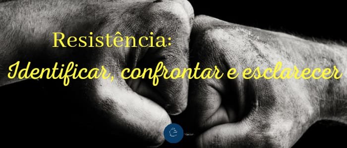 Resistencia: Identificar, confrontar e esclarecer