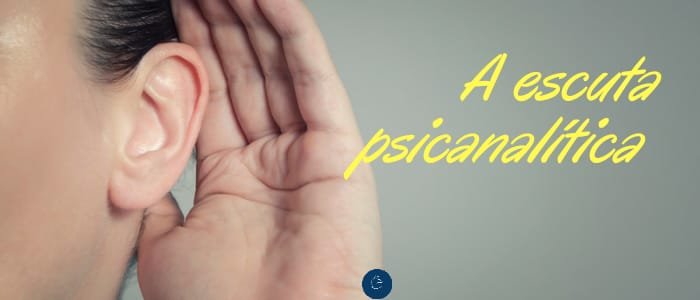 A escuta psicanalítica