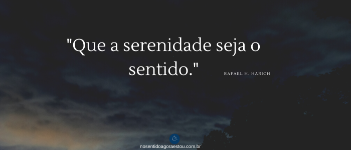 Que a serenidade seja o sentido